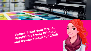 Future-Proof Your Brand: WeePrint's Event Printing and Design Trends for 2026