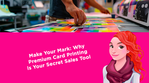 Make Your Mark: Why Premium Card Printing is Your Secret Sales Tool