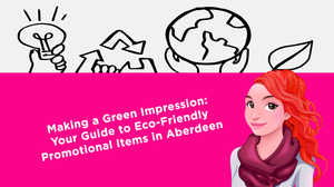 Making a Green Impression: Your Guide to Eco-Friendly Promotional Items in Aberdeen