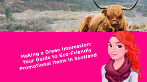 Making a Green Impression: Your Guide to Eco-Friendly Promotional Items in Scotland