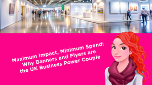 Maximum Impact, Minimum Spend: Why Banners and Flyers are the UK Business Power Couple