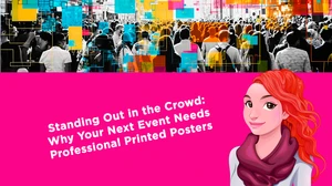 Standing Out in the Crowd: Why Your Next Event Needs Professional Printed Posters