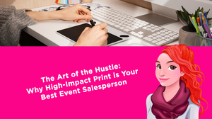 The Art of the Hustle: Why High-Impact Print is Your Best Event Salesperson