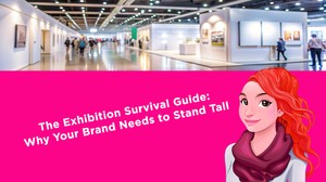 The Exhibition Survival Guide: Why Your Brand Needs to Stand Tall