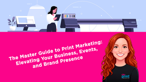 The Master Guide to Print Marketing: Elevating Your Business, Events, and Brand Presence