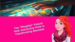 The "Phygital" Future: How Interactive Print is Transforming Business
