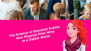 The Science of Standout Events: How Physical Print Wins in a Digital World