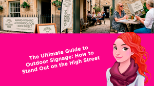 The Ultimate Guide to Outdoor Signage: How to Stand Out on the High Street