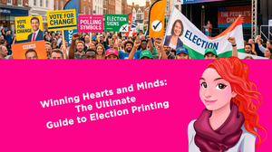 Winning Hearts and Minds: The Ultimate Guide to Election Printing