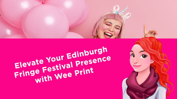 Elevate Your Edinburgh Fringe Festival Presence with Wee Print Elevate Your Edinburgh Fringe Festival Presence with Wee Print