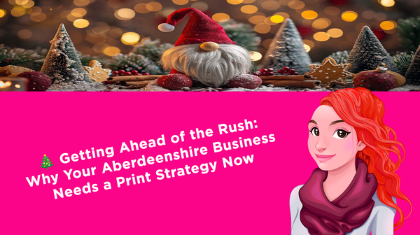 Getting Ahead of the Rush: Why Your Aberdeenshire Business Needs a Print Strategy Now