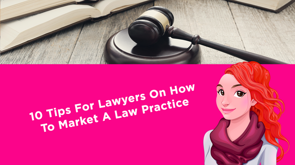 10 Tips For Lawyers On How To Market A Law Practice 10 Tips For Lawyers On How To Market A Law Practice