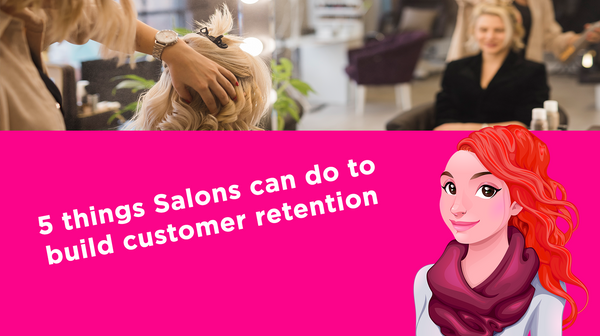 5 things Salons can do to build customer retention 5 things Salons can do to build customer retention
