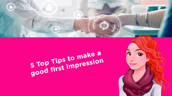 5 Top Tips to make a good first impression. 5 Top Tips to make a good first impression.