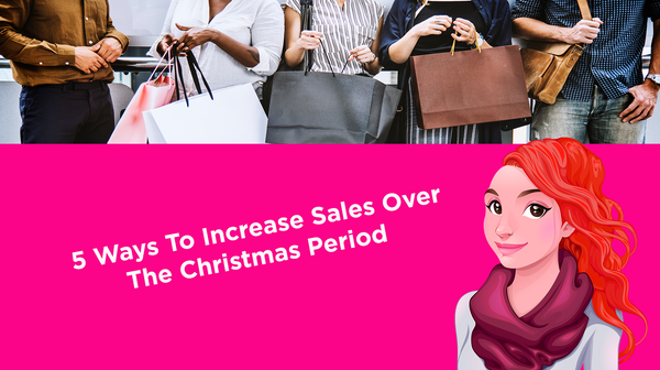 5 Ways To Increase Sales Over The Christmas Period 5 Ways To Increase Sales Over The Christmas Period