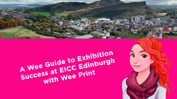 A Wee Guide to Exhibition Success at EICC Edinburgh with Wee Print