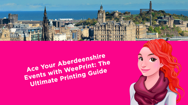 Ace Your Aberdeenshire Events with WeePrint: The Ultimate Printing Guide Ace Your Aberdeenshire Events with WeePrint: The Ultimate Printing Guide