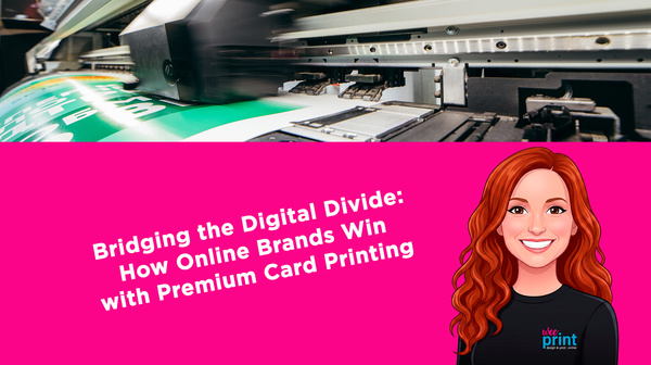 Bridging the Digital Divide: How Online Brands Win with Premium Card Printing