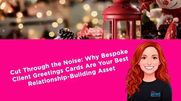 Cut Through the Noise: Why Bespoke Client Greetings Cards Are Your Best Relationship-Building Asset