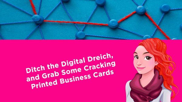 Ditch the Digital Dreich, and Grab Some Cracking Printed Business Cards