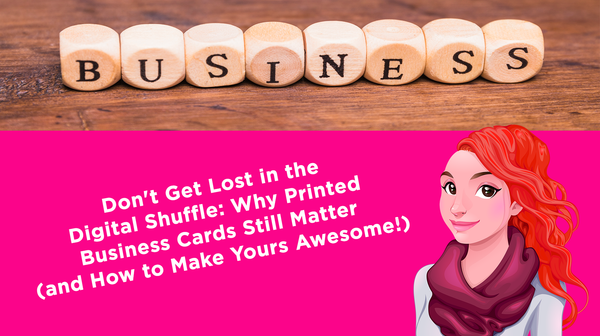 Don't Get Lost in the Digital Shuffle: Why Printed Business Cards Still Matter (and How to Make Yours Awesome!)