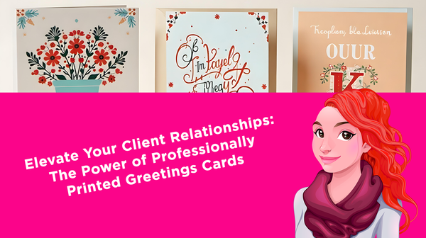 Elevate Your Client Relationships: The Power of Professionally Printed Greetings Cards