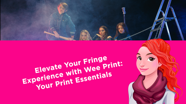 Elevate Your Fringe Experience with Wee Print: Your Print Essentials Elevate Your Fringe Experience with Wee Print: Your Print Essentials