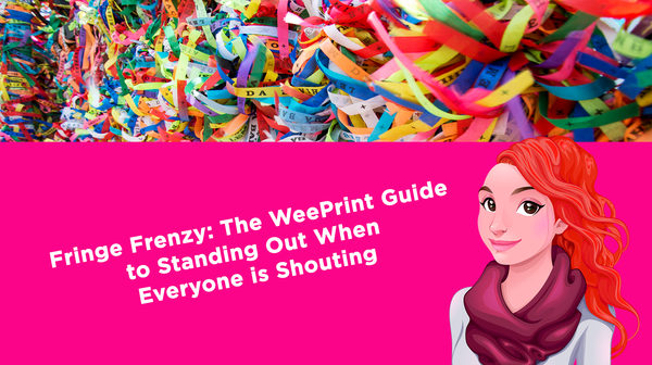 Fringe Frenzy: The WeePrint Guide to Standing Out When Everyone is Shouting