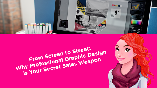 From Screen to Street: Why Professional Graphic Design is Your Secret Sales Weapon