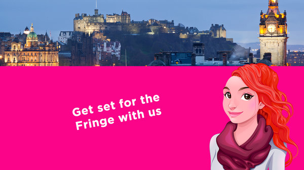 Get set for the Fringe with us Get set for the Fringe with us