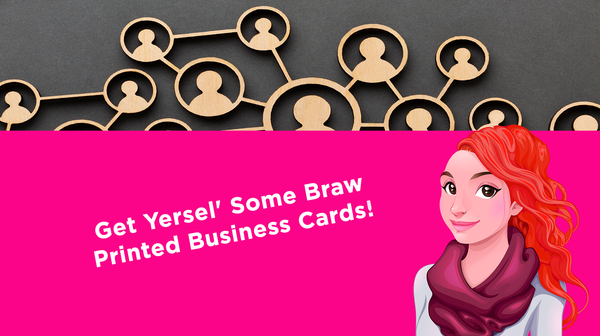 Get Yersel' Some Braw Printed Business Cards! Get Yersel' Some Braw Printed Business Cards!