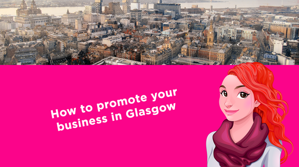 How to promote your business in Glasgow How to promote your business in Glasgow