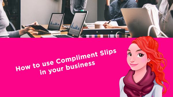 How to use Compliment Slips in your business How to use Compliment Slips in your business