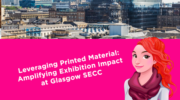 Leveraging Printed Material: Amplifying Exhibition Impact at Glasgow SECC Leveraging Printed Material: Amplifying Exhibition Impact at Glasgow SECC