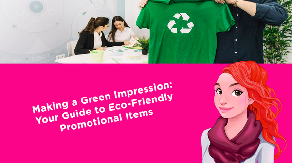 Making a Green Impression: Your Guide to Eco-Friendly Promotional Items Making a Green Impression: Your Guide to Eco-Friendly Promotional Items