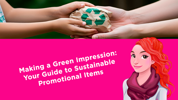 Making a Green Impression: Your Guide to Sustainable Promotional Items Making a Green Impression: Your Guide to Sustainable Promotional Items