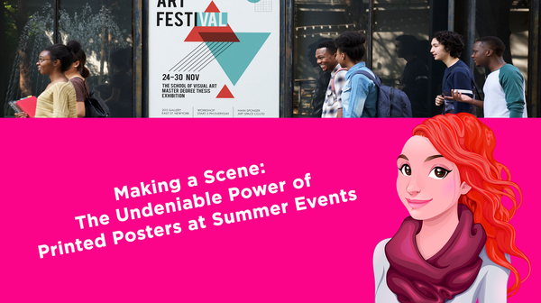 Making a Scene: The Undeniable Power of Printed Posters at Summer Events Making a Scene: The Undeniable Power of Printed Posters at Summer Events