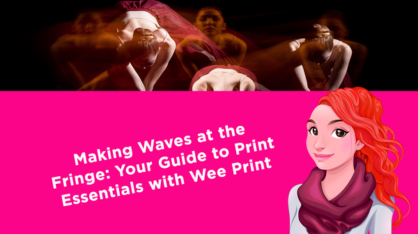Making Waves at the Fringe: Your Guide to Print Essentials with Wee Print Making Waves at the Fringe: Your Guide to Print Essentials with Wee Print
