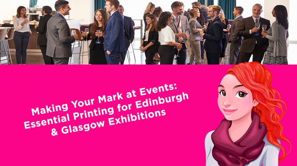 Making Your Mark at Events: Essential Printing for Edinburgh & Glasgow Exhibitions Making Your Mark at Events: Essential Printing for Edinburgh & Glasgow Exhibitions