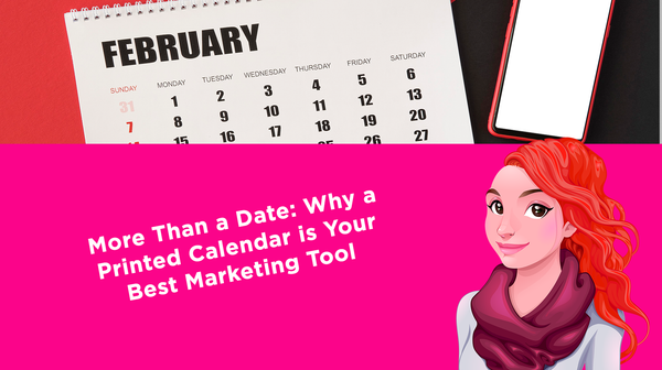 More Than a Date: Why a Printed Calendar is Your Best Marketing Tool More Than a Date: Why a Printed Calendar is Your Best Marketing Tool