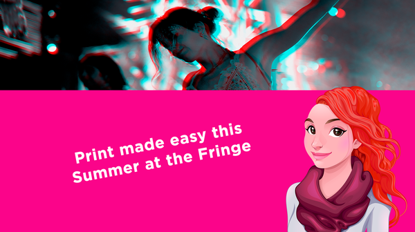 Print made easy this Summer at the Fringe