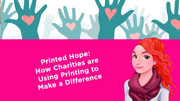 Printed Hope: How Charities are Using Printing to Make a Difference Printed Hope: How Charities are Using Printing to Make a Difference