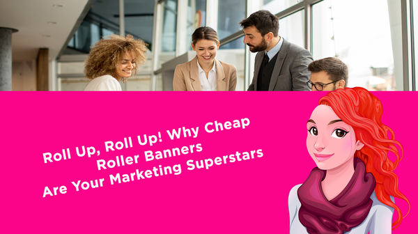 Roll Up, Roll Up! Why Cheap Roller Banners Are Your Marketing Superstars
