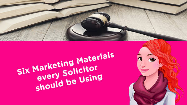 Six Marketing Materials every Solicitor should be Using Six Marketing Materials every Solicitor should be Using