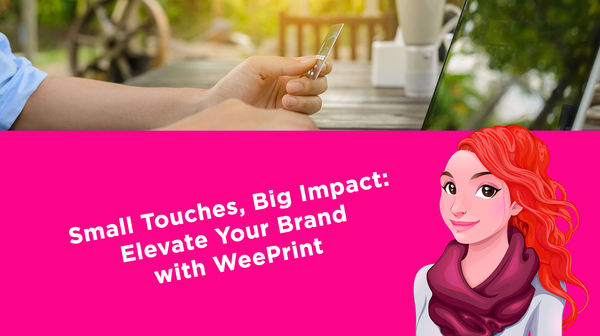 Small Touches, Big Impact: Elevate Your Brand with WeePrint