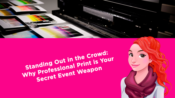 Standing Out in the Crowd: Why Professional Print is Your Secret Event Weapon