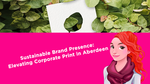 Sustainable Brand Presence: Elevating Corporate Print in Aberdeen