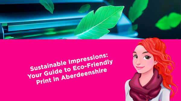Sustainable Impressions: Your Guide to Eco-Friendly Print in Aberdeenshire