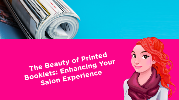 The Beauty of Printed Booklets: Enhancing Your Salon Experience The Beauty of Printed Booklets: Enhancing Your Salon Experience