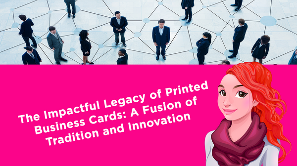 The Impactful Legacy of Printed Business Cards: A Fusion of Tradition and Innovation  The Impactful Legacy of Printed Business Cards: A Fusion of Tradition and Innovation